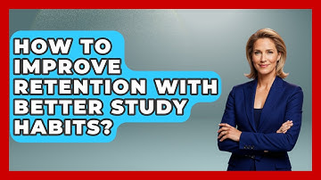How To Improve Retention With Better Study Habits? - Ultimate Study Hacks