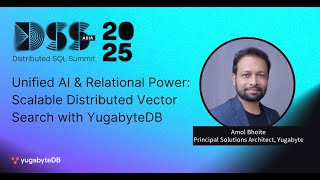 DSS Asia 2025 | Unified AI & Relational Power: Scalable Distributed Vector Search with YugabyteDB