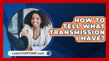 How To Tell What Transmission I Have? - LearnToDIY360.com