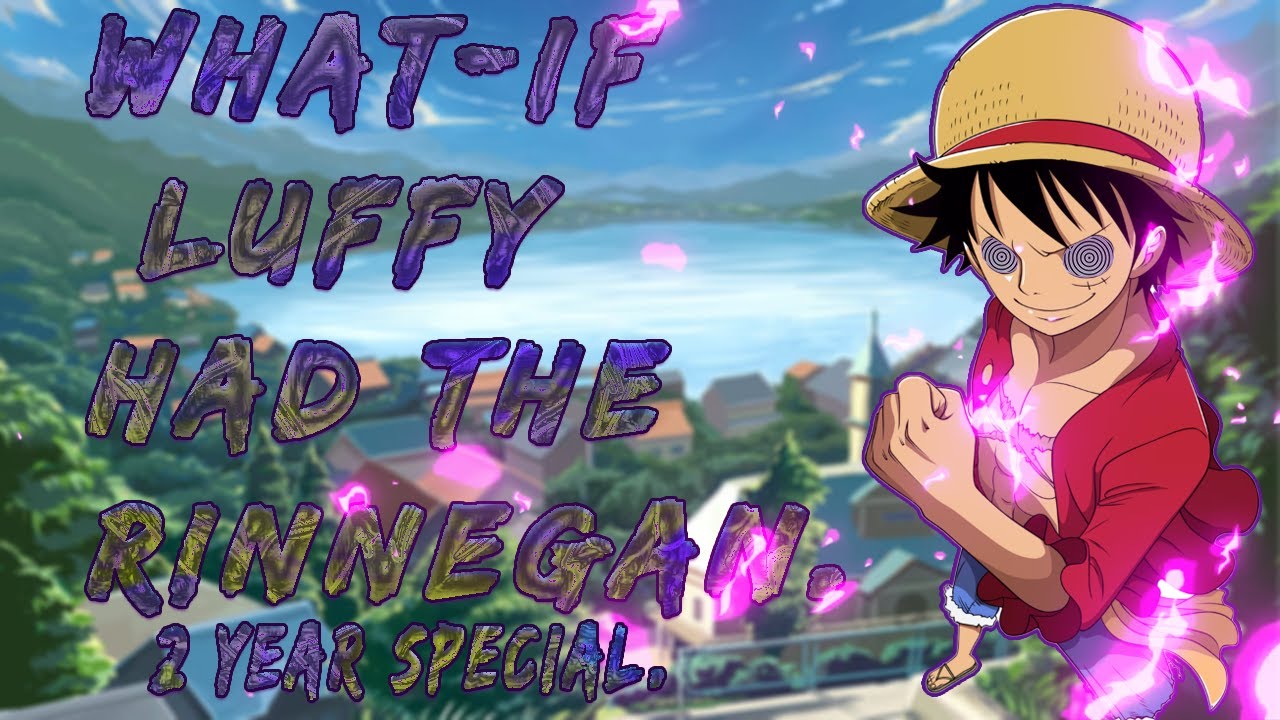 What if Luffy had the rinnegan, Part 1. Remake & 2 year anniversary.