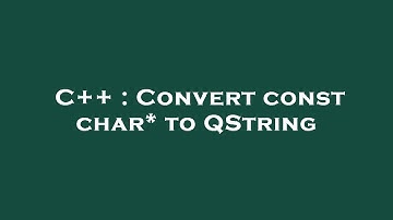C++ : Convert const char* to QString
