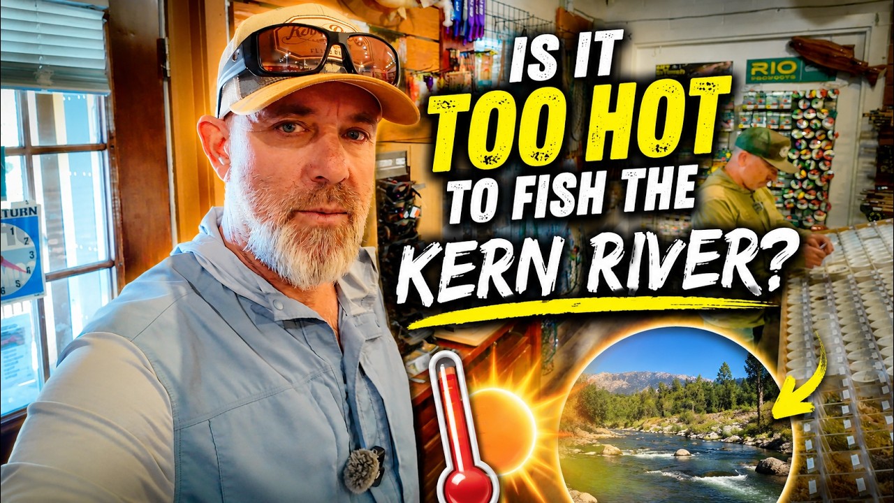 Is it too hot to fish the kern river?