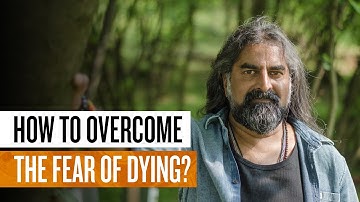 How to overcome the fear of dying? I Mohanji