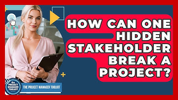 How Can One Hidden Stakeholder Break A Project? - The Project Manager Toolkit