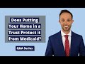 Attorney Thomas B. Burton answers the following question: "Does Putting Your Home in a Trust Protect it from Medicaid?"