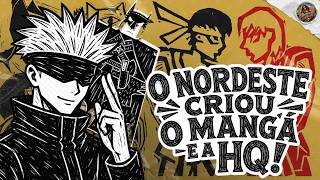 Como o nordeste INVENTOU o Mangá e as HQ's!