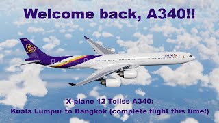 I Completed The Flight! | X-plane 12 ToLiSS A340 Kuala Lumpur (WMKK) to Bangkok (VTBS)