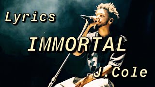 J. Cole - Immortal ( Lyrics / Lyrical Video )