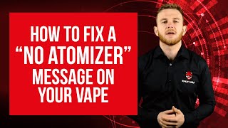 How to fix a no atomizer message on your vape