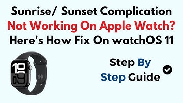 Sunrise/ Sunset Complication Not Working On Apple Watch? Here