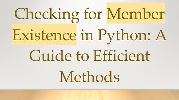 Checking for Member Existence in Python: A Guide to Efficient Methods