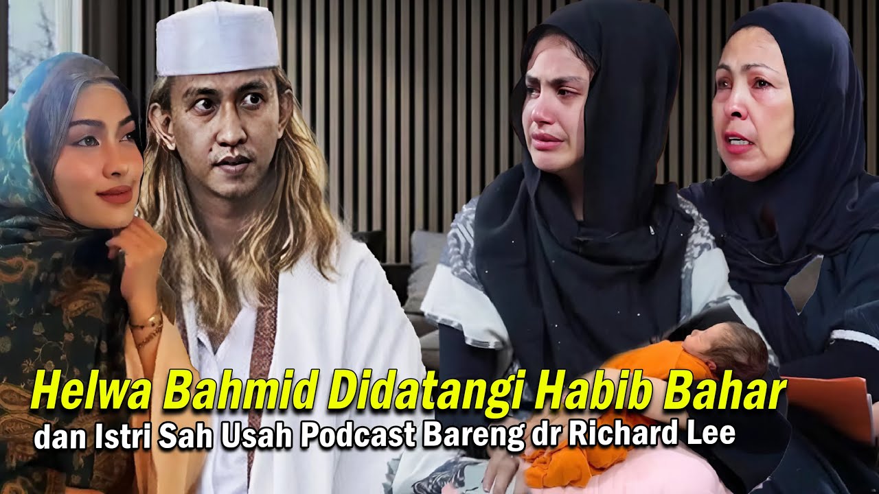 Tangis Helwa Bahmid Pecah Didatangi Habib Bahar & Istri Sah Usai Podcast Bersama dr Richard Lee