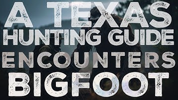 A HUNTING GUIDE FROM TEXAS ENCOUNTERS CRYPTID CREATURES | WAS THE CREATURE ENCOUNTERED A BIGFOOT?