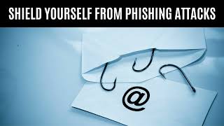 Secure & Informed: Essential Tips to Shield Yourself from Phishing Attacks
