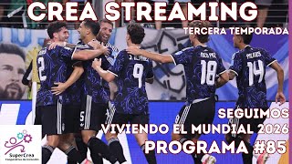 Crea Streaming - Tercera Temporada Programa #85: Seguimos viviendo el Mundial 2026