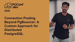 Connection Pooling Beyond PgBouncer: A Custom Approach for Distributed PostgreSQL (PConf.dev 2026)