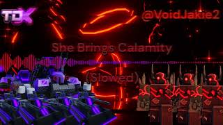She Brings Calamity Slowed I Tdx Soundtrack