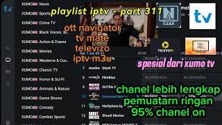 NEW UPDATE URL FREE IPTV M3U, OTT NAVIGATOR, TV MATE, & TELEVIZO SPESIAL XUMO TV LENGKAP (part311)