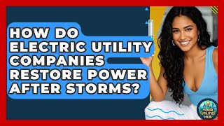 How Do Electric Utility Companies Restore Power After Storms? - Your Utilities Hub