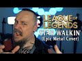 League of Legends - STAR WALKIN&#39; (2022 Worlds Anthem) - Epic Metal Cover by Skar