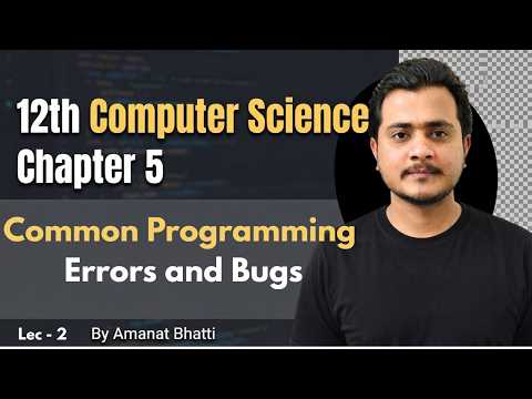 12th Computer - Chapter 5 - Lec 2 | Common Programming Errors and Bugs