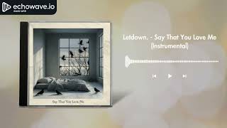 Say That You Love Me  Letdown instrumental