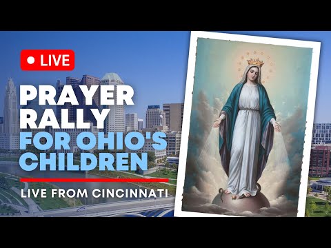 LIVE FEED | Cincinnati Prayer Rally to Save Ohio's Children - Vote Yes on State Issue 1
