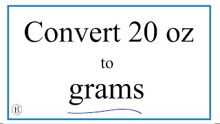Convert 20 oz to g (Twenty Ounces to Grams)