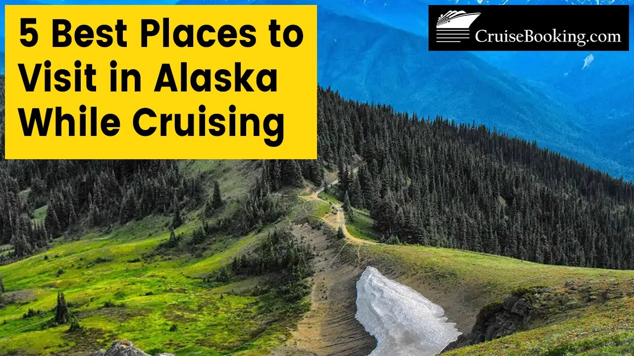 5 Best Places to Visit in Alaska While Cruising | CruiseBooking.com