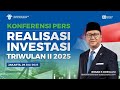 Konferensi Pers Capaian Realisasi Investasi TW II Dan Semester I Tahun 2025 Konferensi Pers Capaian Realisasi Investasi TW II Dan Semester I Tahun 2025