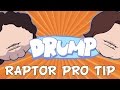 DRUMP: "RAPTOR PRO TIP"