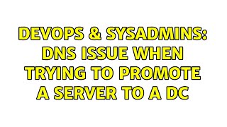 Celebrity DevOps & SysAdmins: DNS Issue when trying to promote a server to a DC Wealth
