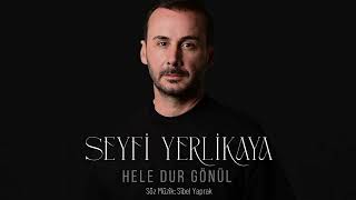 Seyfi Yerlikaya - Hele Dur Gönül