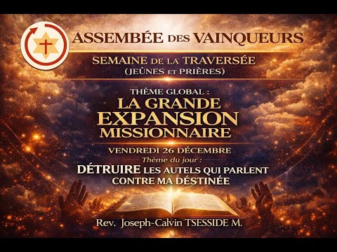 DÉTRUIRE LES AUTELS QUI PARLENT CONTRE MA DESTINÉ 06H00 26 12 2025 Rev Joseph Calvin TSESSIDE