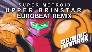Video thumbnail of "Super Metroid - Upper Brinstar [Eurobeat Remix]"