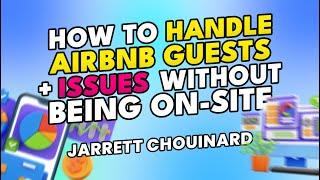 How to Handle Airbnb Guests + Issues Without Being On-Site | Jarrett Chouinard