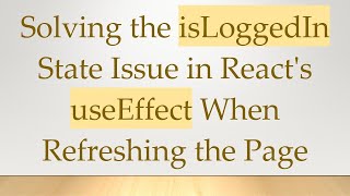 Solving the isLoggedIn State Issue in React's useEffect When Refreshing the Page