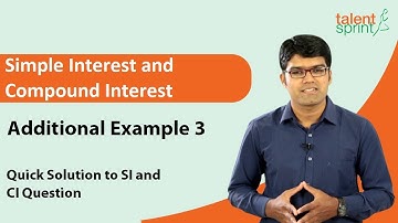 Quick Solution to Simple Interest and Compound Interest Question |Additional Example 3 |TalentSprint