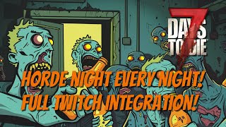 7DTD - Horde Night Every Night! Full Twitch Integration!