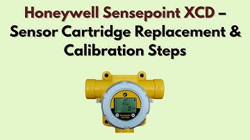 Honeywell Sensepoint XCD – Sensor Cartridge Replacement & Calibration Steps