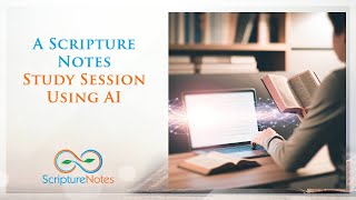 Scripture Notes Study Session Utilizing AI