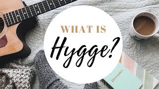 What is Hygge? What is Hygge?