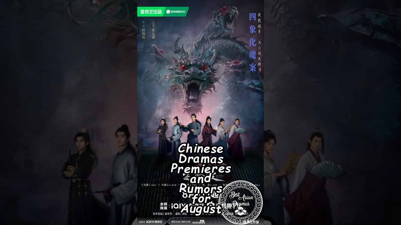 Chinese Dramas Premieres and Rumors for August.  