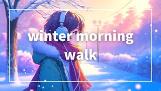 【Chill Lofi Bgm】winter morning walk