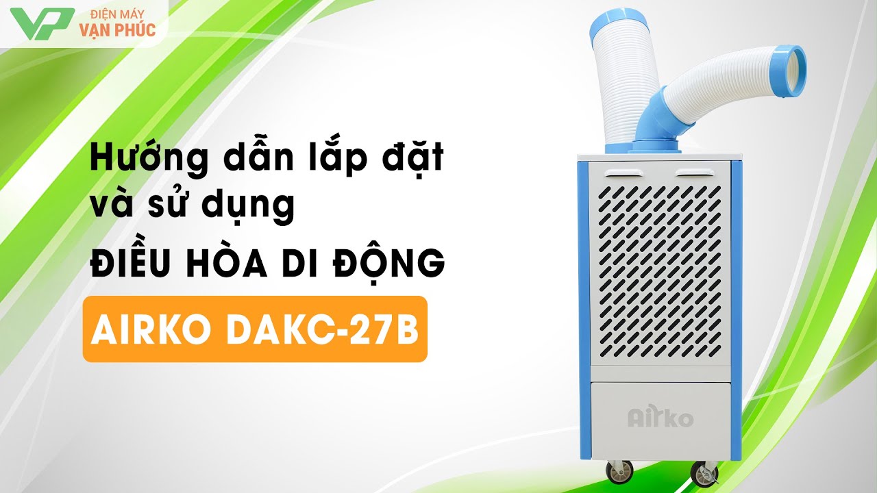 Hướng dẫn sử dụng máy lạnh di động công nghiệp Airko DAKC-27B