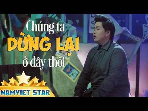 Chúng Ta Dừng Lại Ở Đây Thôi - Nguyễn Đình Vũ (MV 4K OFFICIAL)
