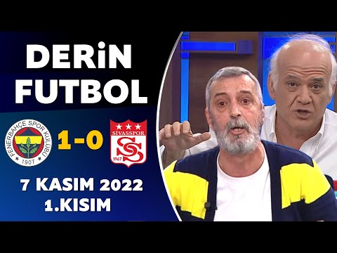 Derin Futbol 7 Kasım 2022 1.Kısım ( Fenerbahçe 1-0 Sivasspor )