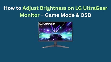 How to Adjust Brightness on LG UltraGear Monitor – Game Mode & OSD