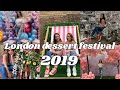 London dessert festival | 2019 | First show ever in the UK | Instagramable pictures