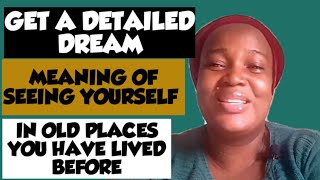 DREAM MEANING OF SEEING YOURSELF IN OLD PLACES YOU HAVE LIVED BEFORE ....PROPHETIC DREAM MEANING